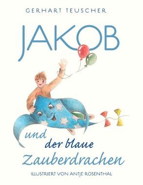 Jakob und der blaue Zauberdrachen von Teuscher,  Gerhart