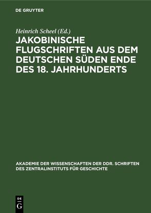 Jakobinische Flugschriften aus dem deutschen Süden Ende des 18. Jahrhunderts von Scheel,  Heinrich