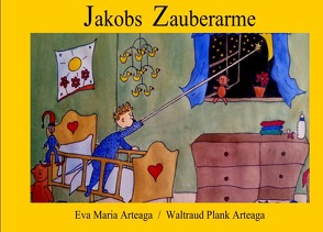 Jakobs Zauberarme von Arteaga,  Eva Maria, Plank Arteaga,  Waltraud