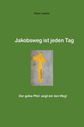 Jakobsweg ist jeden Tag von Jäckle,  Rainer