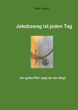 Jakobsweg ist jeden Tag von Jäckle,  Rainer