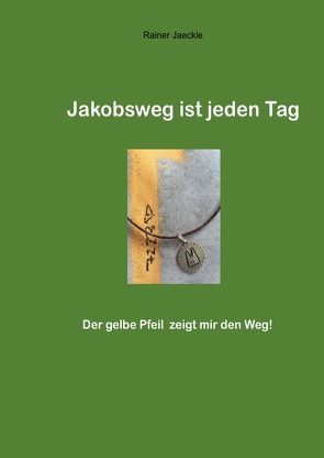 Jakobsweg ist jeden Tag von Jäckle,  Rainer