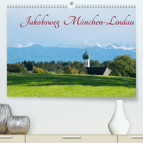 Jakobsweg München-Lindau (Premium, hochwertiger DIN A2 Wandkalender 2022, Kunstdruck in Hochglanz) von Dörfler,  Andreas