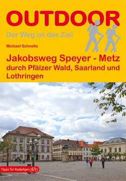 Jakobsweg Speyer – Metz von Schnelle,  Michael