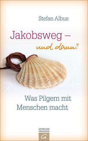 Jakobsweg – und dann? von Albus,  Stefan