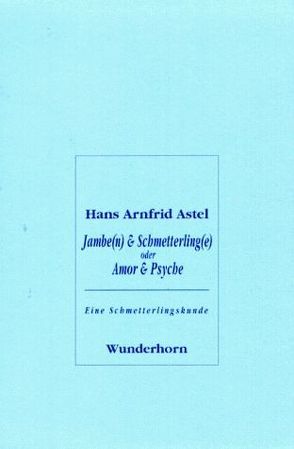 Jambe(n) & Schmetterling(e) von Astel,  Hans A