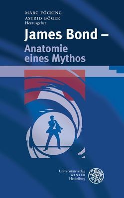 James Bond – Anatomie eines Mythos von Böger,  Astrid, Föcking,  Marc