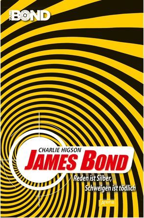 James Bond. Reden ist Silber, Schweigen ist tödlich von Higson,  Charlie, Koob-Pawis,  Petra