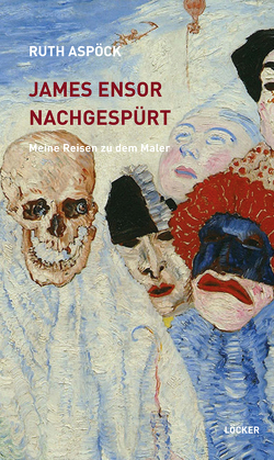 James Ensor nachgespürt von Aspöck,  Ruth