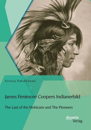 James Fenimore Coopers Indianerbild: The Last of the Mohicans und The Pioneers von Pakditawan,  Sirinya