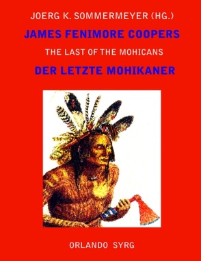 James Fenimore Coopers The Last of the Mohicans / Der letzte Mohikaner von Cooper,  James Fenimore, Feurig-Sorgenfrei,  Georg J., Sommermeyer,  Joerg K., Syrg,  Orlando
