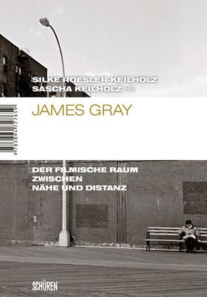 James Gray. Der filmische Raum zwischen Nähe und Distanz von Keilholz,  Sascha, Roesler-Keilhol,  Silke