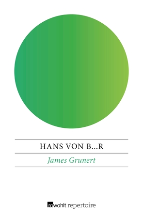 James Grunert oder Ein Roman aus Berlin von B[leichröde]r,  Hans von