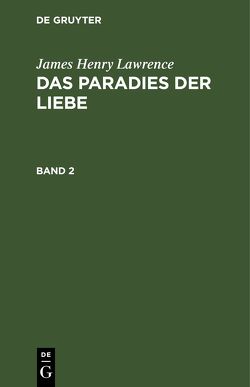 James Henry Lawrence: Das Paradies der Liebe / James Henry Lawrence: Das Paradies der Liebe. Band 2 von Lawrence,  James Henry