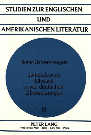 James Joyces «Ulysses» in vier deutschen Übersetzungen von Versteegen,  Heinrich