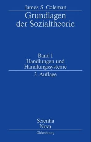 James S. Coleman: Grundlagen der Sozialtheorie [Foundations of Social Theory] / Handlungen und Handlungssysteme von Coleman,  James S., Sukale,  Michael