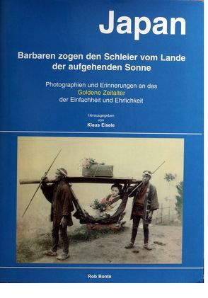 Japan. Barbaren zogen den Schleier vom Land der Aufgehenden Sonne von Eisele,  Klaus