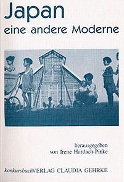 Japan – eine andere Moderne von Elschenbroich,  Donata, Hardach-Pinke,  Irene, Linhart,  Sepp, Lützeler,  Ralph, Matias,  Regine, Schubert,  Volker, Weber,  Claudia