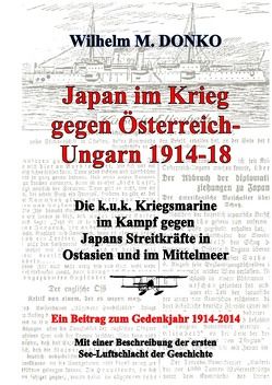 Japan im Krieg gegen Österreich-Ungarn 1914-18 von Donko,  Wilhelm