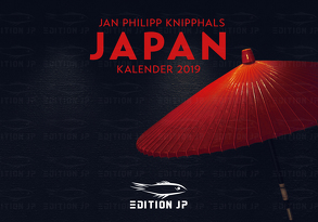 JAPAN Kalender 2019 in der EDITION JP von EDITION JP, Knipphals,  Jan Philipp