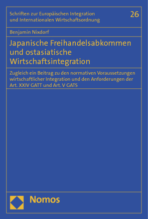 Japanische Freihandelsabkommen und ostasiatische Wirtschaftsintegration von Nixdorf,  Benjamin