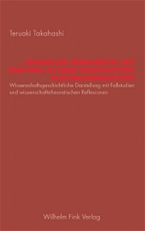 Japanische Germanistik auf dem Weg zu einer kontrastiven Kulturkomparatistik von Takahashi,  Teruaki