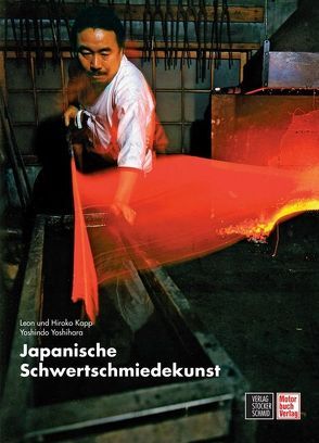 Japanische Schwertschmiedekunst von Kapp,  Hiroko, Kapp,  Leon, Yoshihara,  Yoshindo