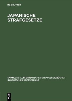 Japanische Strafgesetze von Bartelt,  Fritz, Gentz,  Werner, Kusano,  Hyoichiro, Sugiura,  Tadao, Tokiwa,  Toshita