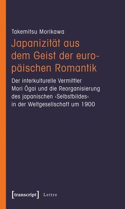 Japanizität aus dem Geist der europäischen Romantik von Morikawa,  Takemitsu