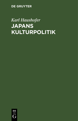 Japans Kulturpolitik von Haushofer,  Karl