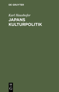 Japans Kulturpolitik von Haushofer,  Karl