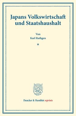 Japans Volkswirtschaft und Staatshaushalt. von Rathgen,  Karl