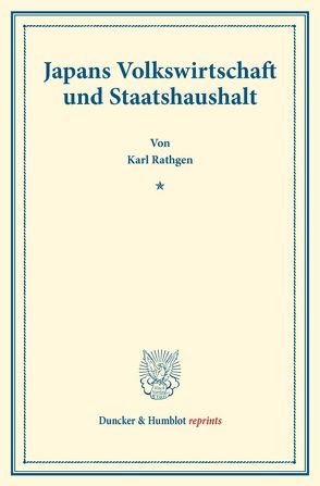 Japans Volkswirtschaft und Staatshaushalt. von Rathgen,  Karl