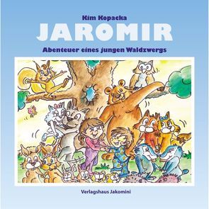 Jaromir – Abenteuer eines jungen Waldzwergs von Cekal,  Claudia, Kopacka,  Kim