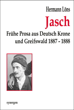 Jasch. Frühe Prosa aus Deutsch Krone und Greifswald 1887 -1888 von Löns,  Hermann