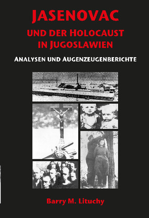 JASENOVAC UND DER HOLOCAUST IN JUGOSLAWIEN ANALYSEN UND AUGENZEUGENBERICHTE von Lituchy,  Barry M.