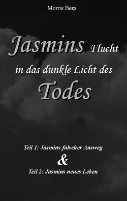 Jasmins Flucht in das dunkle Licht des Todes von Berg,  Morris