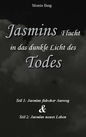 Jasmins Flucht in das dunkle Licht des Todes von Berg,  Morris