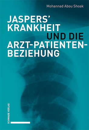 Jaspers’ Krankheit und die Arzt-Patienten-Beziehung von Abou Shoak,  Mohannad