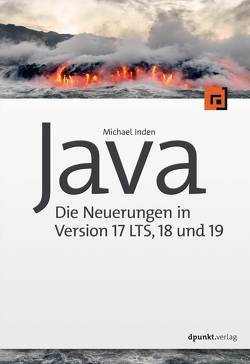 Java – Die Neuerungen in Version 17 LTS, 18 und 19 von Inden,  Michael