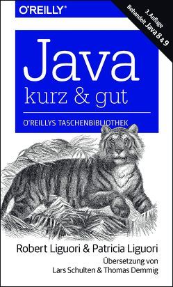 Java – kurz & gut von Demmig,  Thomas, Liguori,  Patricia, Liguori,  Robert James, Schulten,  Lars