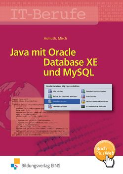 Java mit Oracle Database XE und MySQL / IT-Berufe von Asmuth,  Markus, Misch,  Jens-Peter