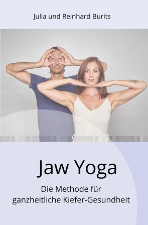 Jaw Yoga – Die Methode für ganzheitliche Kiefer-Gesundheit von Burits,  Julia, Burits,  Reinhard