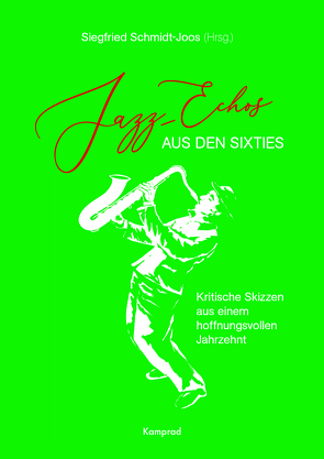 Jazz-Echos aus den Sixties von Berendt,  Joachim-Ernst, Burkhardt,  Werner, Hentoff,  Nat, Miller,  Manfred, Ott,  Detlef A., Schmidt-Joos,  Siegfried, Wachler,  Ingolf, Zwerin,  Mike