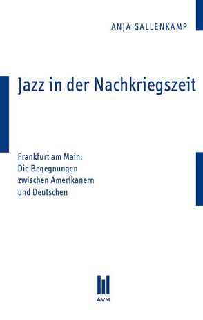 Jazz in der Nachkriegszeit von Gallenkamp,  Anja