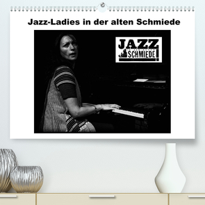 Jazz Ladies in der alten Schmiede (Premium, hochwertiger DIN A2 Wandkalender 2022, Kunstdruck in Hochglanz) von Gräf,  Ulrich