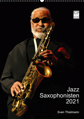 Jazz Saxophonisten 2021 (Wandkalender 2021 DIN A2 hoch) von Essen, Thielmann,  Sven