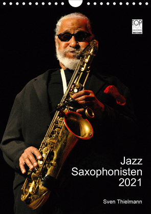 Jazz Saxophonisten 2021 (Wandkalender 2021 DIN A4 hoch) von Essen, Thielmann,  Sven