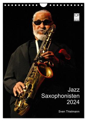 Jazz Saxophonisten 2024 (Wandkalender 2024 DIN A4 hoch), CALVENDO Monatskalender von Thielmann,  Essen,  Sven