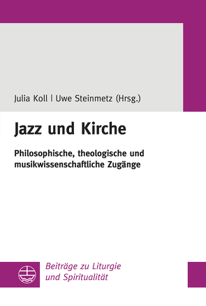 Jazz und Kirche von Koll,  Julia, Steinmetz,  Uwe